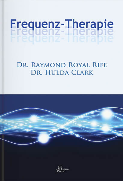 Frequenz-Therapie Dr. Raymond Rife, Dr. Hulda Clarck