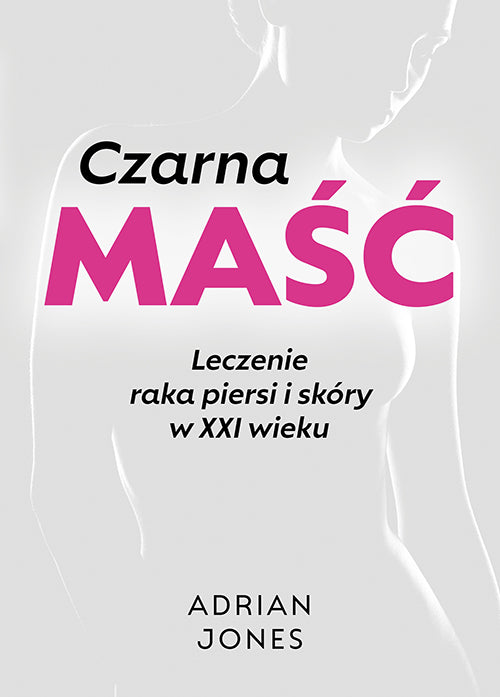 Czarna MAŚĆ - Leczenie raka piersi i skóry w XXI wieku